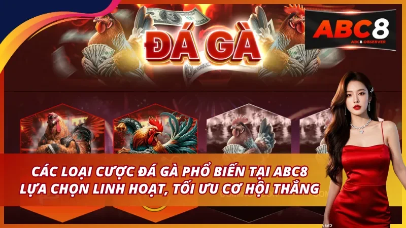 Các Loại Cược Đá Gà Phổ Biến Tại ABC8 – Lựa Chọn Linh Hoạt, Tối Ưu Cơ Hội Thắng