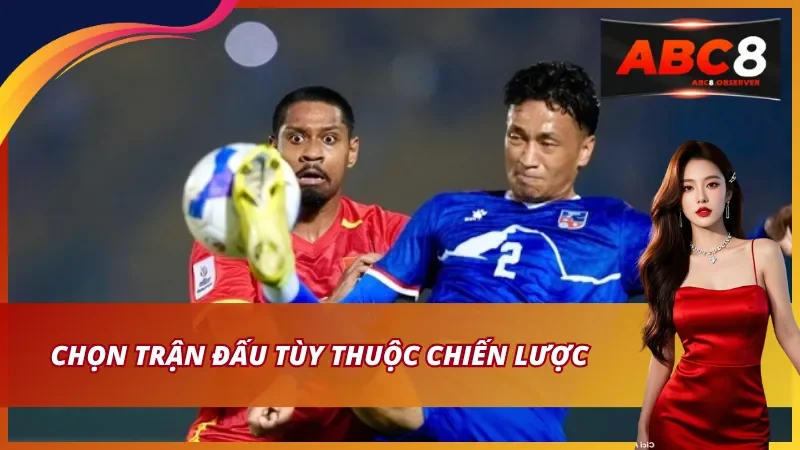 Chọn trận đấu tùy thuộc chiến lược