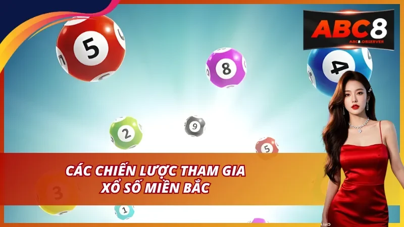 Các chiến lược tham gia Xổ số miền Bắc tại ABC8