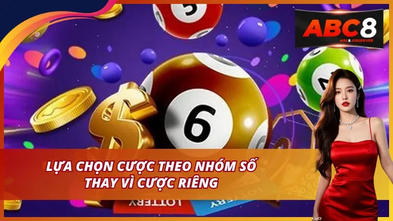 Lựa chọn cược theo nhóm số thay vì cược riêng