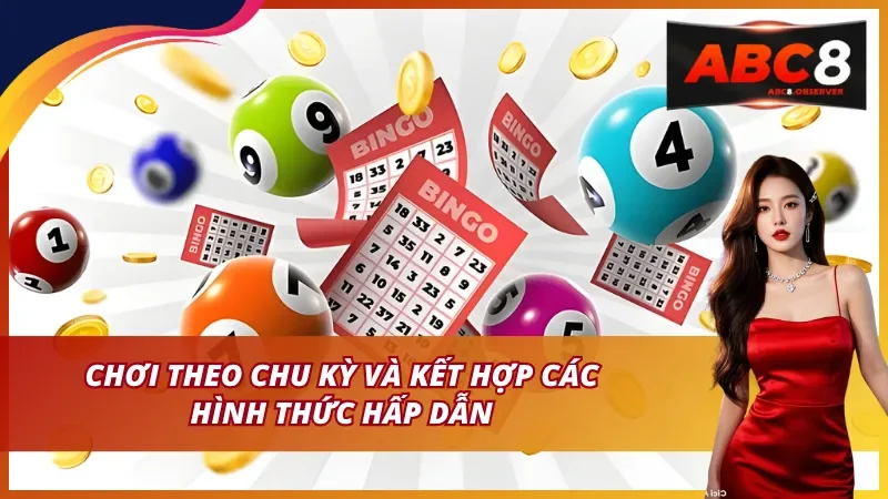 Chơi theo chu kỳ và kết hợp các hình thức hấp dẫn