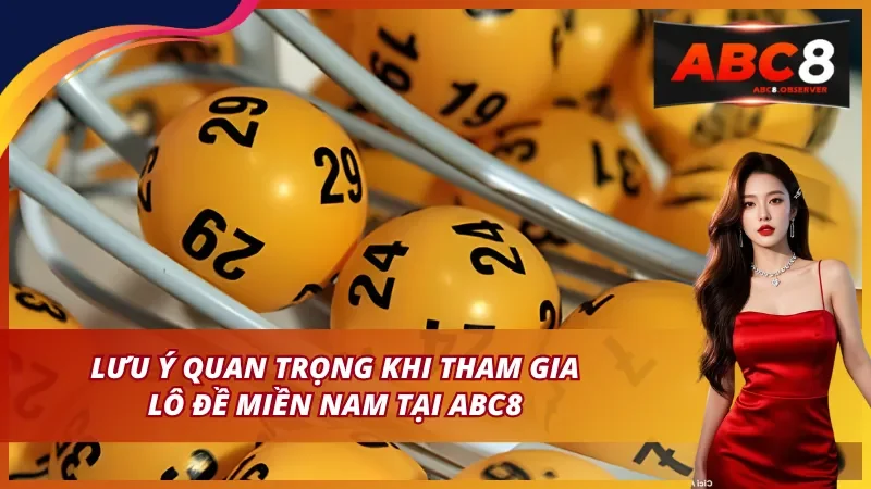 Lưu ý quan trọng khi tham gia Xổ số miền Nam tại ABC8