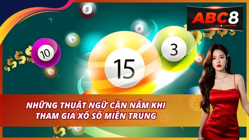 Những thuật ngữ trong xổ số miền Trung tại ABC8